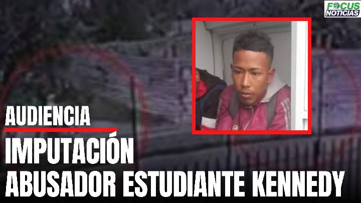 En Vivo. Audiencia Legalización ABUSADOR de ESTUDIANTE de la Localidad de KENNEDY #FocusNoticias