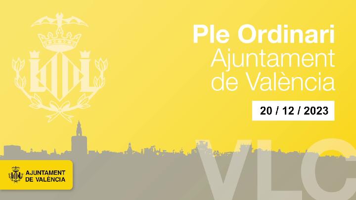 Pleno Ordinario y Extra Ordinario del Ayuntamiento de Valencia 20 de diciembre 2023.
201223-202425.